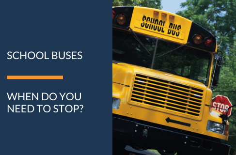 WHEN DO YOU NEED TO STOP FOR A SCHOOL BUS?
