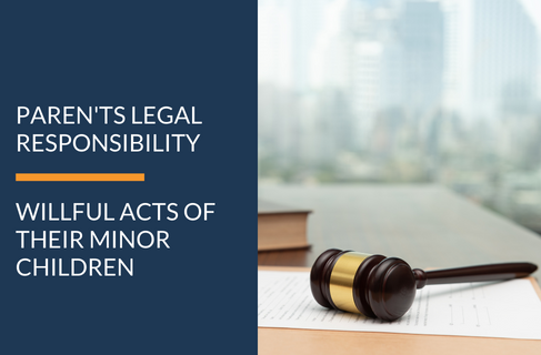 DO PARENTS HAVE LEGAL LIABILITY FOR ACTS OF THEIR MINOR CHILDREN?