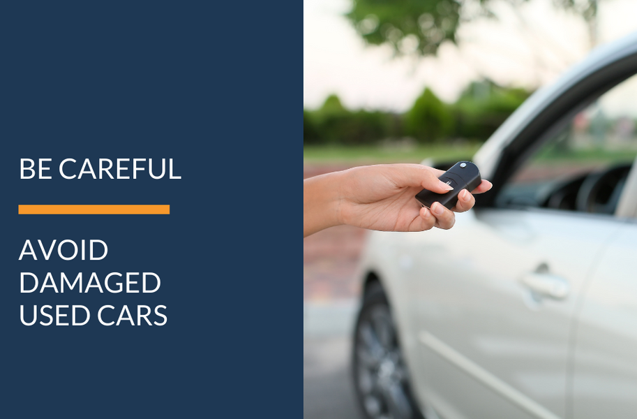 BE CAREFUL TO AVOID DAMAGED USED CARS